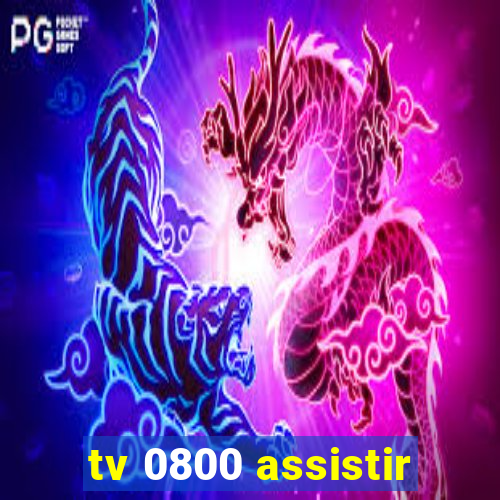 tv 0800 assistir